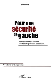 Pour une sécurité de gauche - une sécurité républicaine contre la république sécuritaire