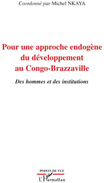 Pour une approche endogène du développement au Congo-Brazaville - des hommes et des institutions