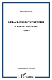 L'Islam dans l'espace nigérien : De 1960 aux années 2000 - Tome 2