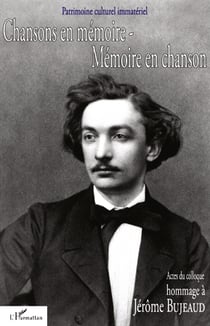 Chansons en mémoire - mémoire en chanson - actes du colloque - hommage à Jérôme Bujeaud
