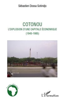 Cotonou - l'explosion d'une capitale économique (1945-1985)
