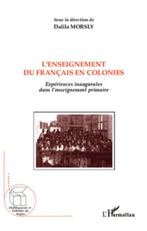 L'enseignement du francais en colonies - expériences inaugurales dans l'enseignement primaire