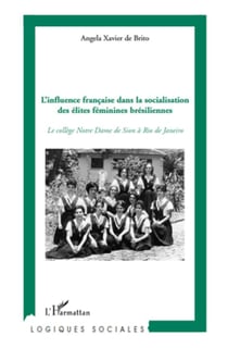 L'influence française dans la socialisation des élites féminines brésiliennes - le collège Notre-Dame de Sion à Rio de Janeiro