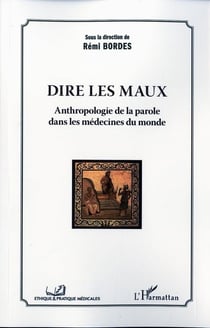 Dire les maux - anthropologie de la parole dans les médecines du monde