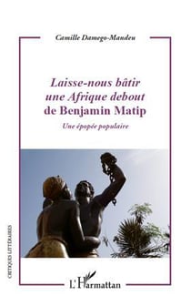 Laisse-nous bâtir une Afrique debout de Benjamin Matip - une épopee populaire
