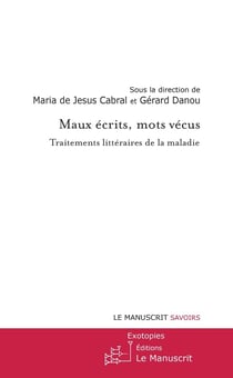 Maux écrits, mots vécus - traitements littéraires de la maladie