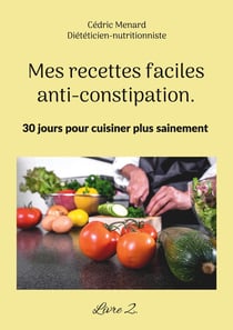 Mes recettes faciles anti-constipation. : Volume 2.