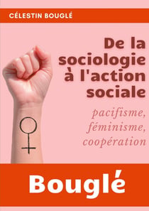 De la sociologie à l'action sociale : pacifisme - féminisme - coopération