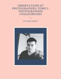 Observations et photographies Tome 2 : photographies chaleureuses