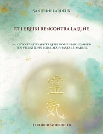 Et le Reiki rencontra la Lune : 24 auto-traitements Reiki pour harmoniser tes vibrations lors des phases lunaires