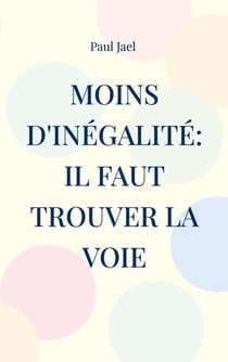 Moins d'inégalité: il faut trouver la voie : Que peut le politique contre l'inégalité?