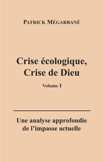 Crise écologique, crise de Dieu (I) : Une analyse approfondie de l'impasse actuelle
