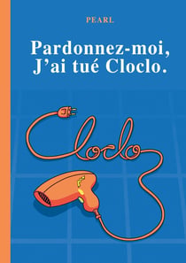 Pardonnez-moi, j'ai tué Cloclo : Roman
