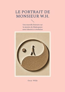 Le portrait de monsieur W.H. : Une nouvelle littéraire sur le mystère de Shakespeare entre identité et révélation