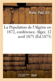 La population de l'algerie en 1872, conference. alger, 12 avril 1873