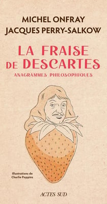 La fraise de descartes : anagrammes philosophiques