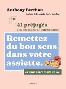 Remettez du bon sens dans votre assiette : 41 préjugés déconstruits par un nutritionniste