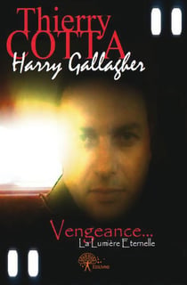 Harry gallagher - vengeance... la lumière eternelle