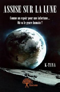 Assise sur la lune - comme un espoir pour une infortune... où va le genre humain ?