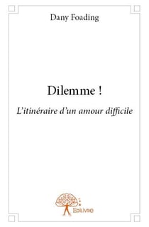 Dilemme ! l'itinéraire d'un amour difficile