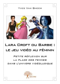 Lara croft ou barbie : le jeu video au feminin - petite reflexion sur la place des femmes dans l'uni