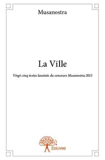 La ville - vingt-cinq textes lauréats du concours musanostra 2013