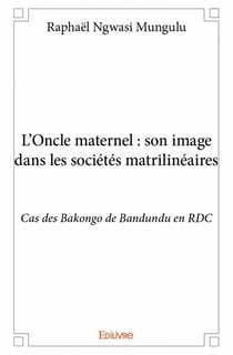 L'Oncle maternel : son image dans les sociétés matrilinéaires