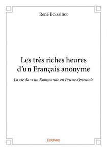 Les tres riches heures d un francais anonyme - la vie dans un kommando en prusse-orientale