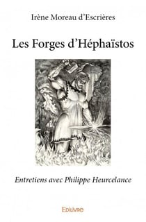 Les forges d'héphaïstos - entretiens avec philippe heurcelance