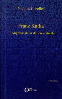Franz Kafka - l'angoisse de la station verticale