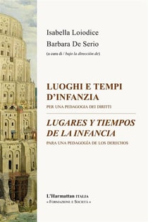Luoghi e tempi d'infanzia / lugares y tiempos de la infancia - per una pedagogia dei diritti / para une pedagogía de los derechos