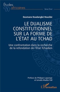 Le dualisme constitutionnel sur la forme de l'Etat au Tchad : Une confrontation dans la recherche de la refondation de l'Etat Tchadien