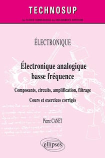 Électronique analogique basse fréquence - composants, circuits, amplification, filtrage - cours et exercices corrigés (édition 2018)
