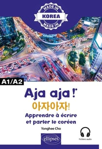 Aja aja ! apprendre à écrire et parler le coréen : A1/A2 - alphabet, écriture, vocabulaire, expressions