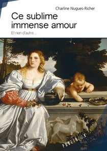 Ce sublime immense amour - et rien d'autre...