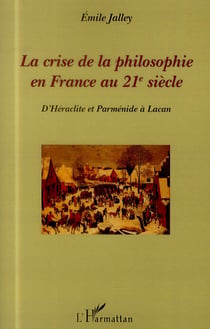 Crise de la philosophie en France au 21e siècle - d'Héraclite et Parménide à Lacan