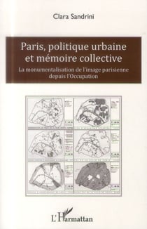 Paris, politique urbaine et mémoire collective - la monumentalisation de l'image parisienne depuis l'Occupation