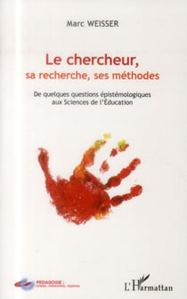Chercheur sa recherche ses methodes de quelques questions epistemologiques aux sciences de l'educati