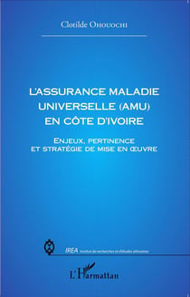 Assurance maladie universelle en Côte d'Ivoire - enjeux pertinence et stratégie de mise en oeuvre