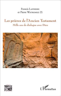 Les prières de l'Ancien Testament - mille ans de dialogue avec Dieu