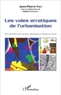 Les voies erratiques de l'urbanisation - être architecte et devenir urbaniste en Afrique du Nord