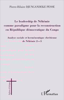 Leadership de Néhémie comme paradigme pour la reconstruction en République démocratique du Congo - analyse sociale et herméneutique chretienne de Néhémie 2-2