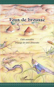 Fous de brousse : Fable animalière à l'usage des âmes démocrates