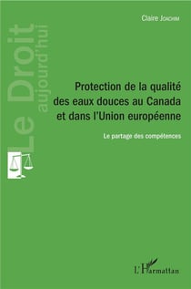 Protection de la qualité des eaux douces au Canada et dans l'Union européenne - le partage des compétences