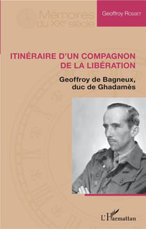 Itinéraire d'un compagnon de libération - GEOFFROY de Bagneux, duc de Ghadamès