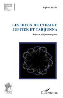 Les dieux de l'orage - Jupiter et Tarhunna - essai de religion comparée