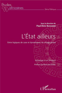 L'état ailleurs - entre logiques de case et dynamiques du village global - hommage à Luc Sindjoun