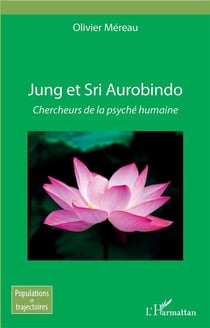 Jung et Sri Aurobindo - chercheurs de la psyché humaine
