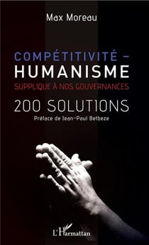 Compétitivité - humanisme - supplique à nos gouvernances - 200 solutions