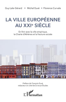 La ville européenne au XXI siècle - en finir avec la ville empirique, la Charte d'Athènes et la fracture sociale